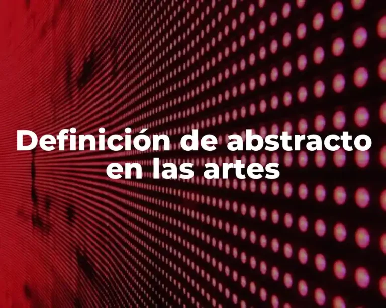 Definición de abstracto en las artes