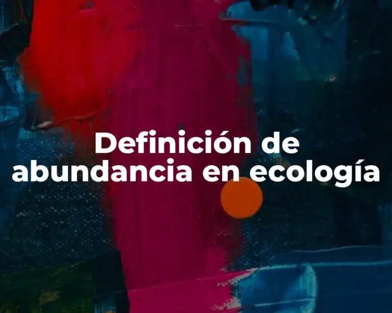 Definición de abundancia en ecología