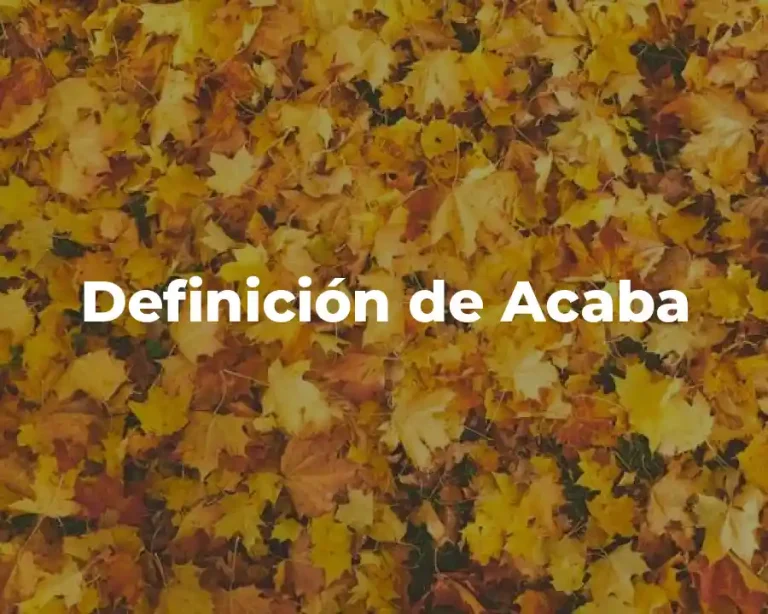 Definición de Acaba