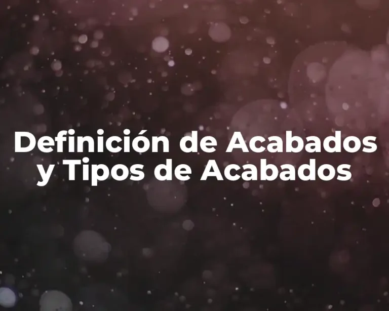 Definición de Acabados y Tipos de Acabados