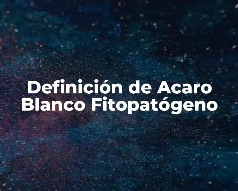 Definición de Acaro Blanco Fitopatógeno