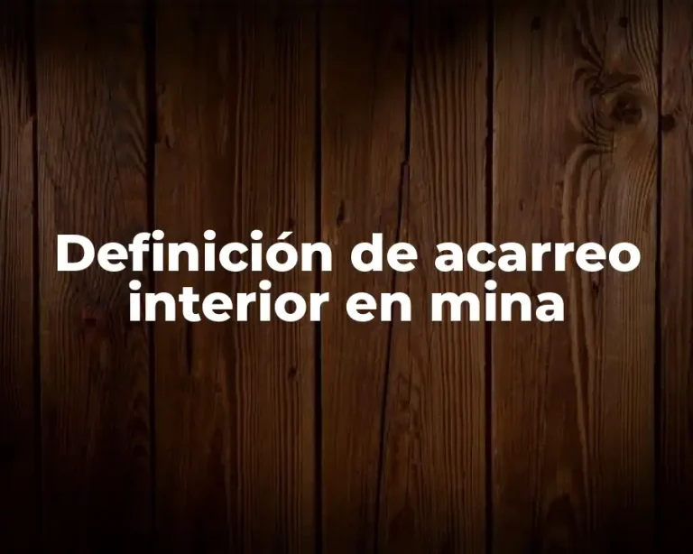 Definición de acarreo interior en mina
