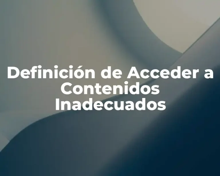 Definición de Acceder a Contenidos Inadecuados