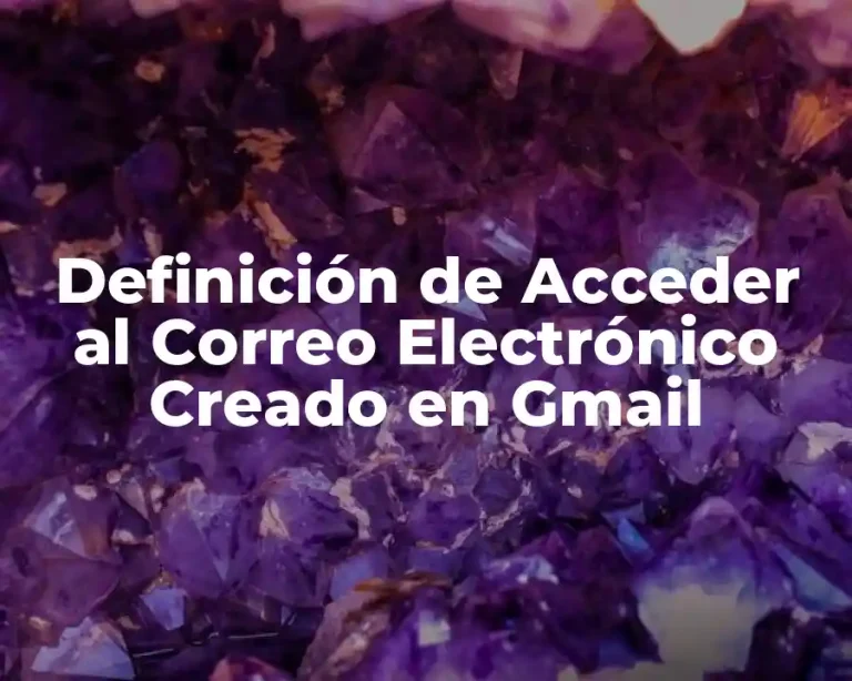 Definición de Acceder al Correo Electrónico Creado en Gmail
