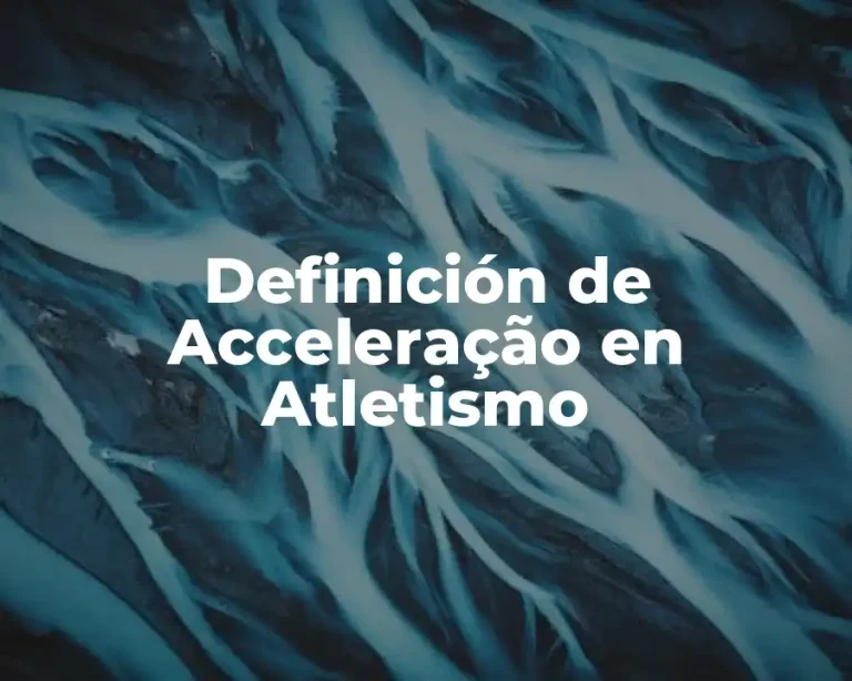 Definición de Acceleração en Atletismo