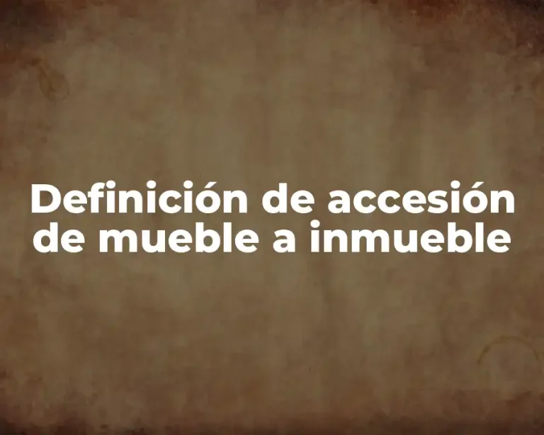 Definición de accesión de mueble a inmueble
