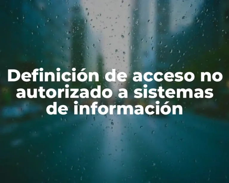 Definición de acceso no autorizado a sistemas de información