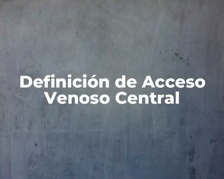 Definición de Acceso Venoso Central
