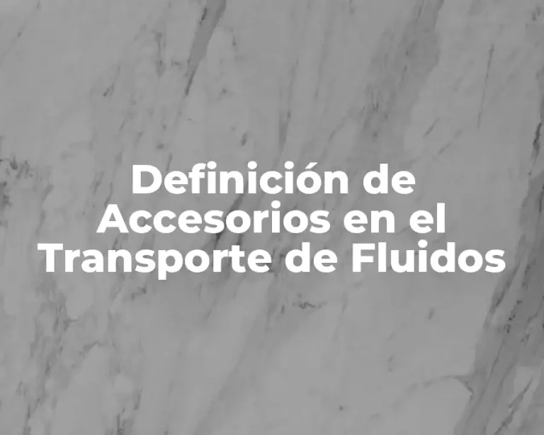 Definición de Accesorios en el Transporte de Fluidos