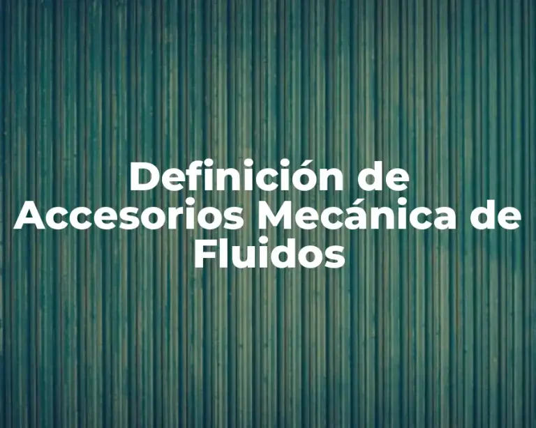 Definición de Accesorios Mecánica de Fluidos