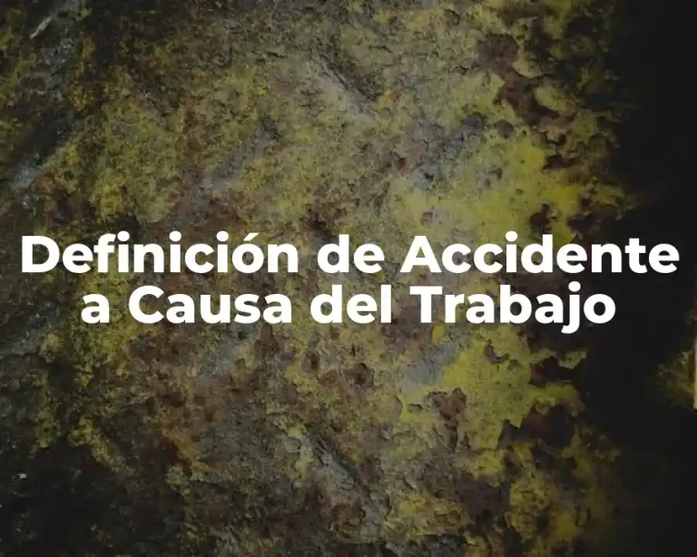 Definición de Accidente a Causa del Trabajo