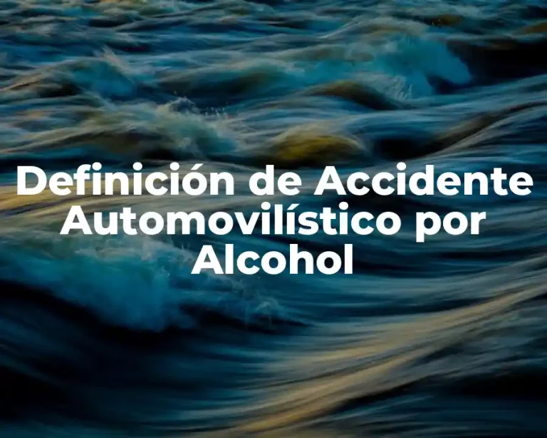 Definición de Accidente Automovilístico por Alcohol