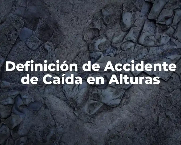Definición de Accidente de Caída en Alturas
