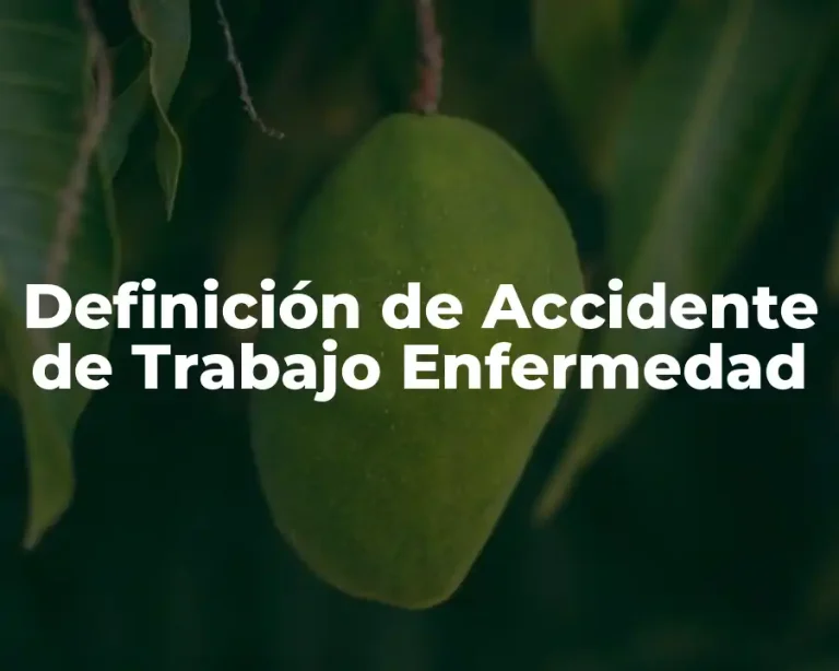 Definición de Accidente de Trabajo Enfermedad