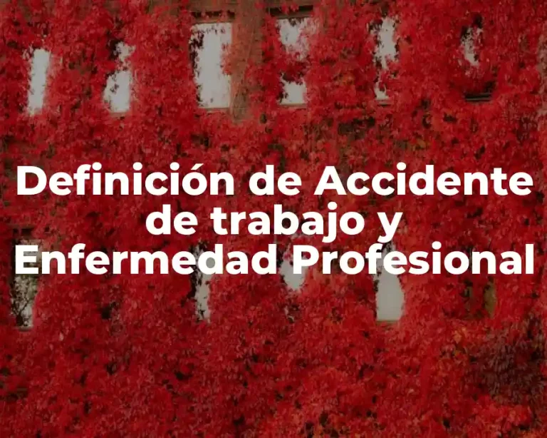Definición de Accidente de trabajo y Enfermedad Profesional