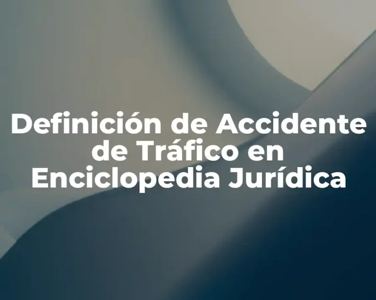 Definición de Accidente de Tráfico en Enciclopedia Jurídica