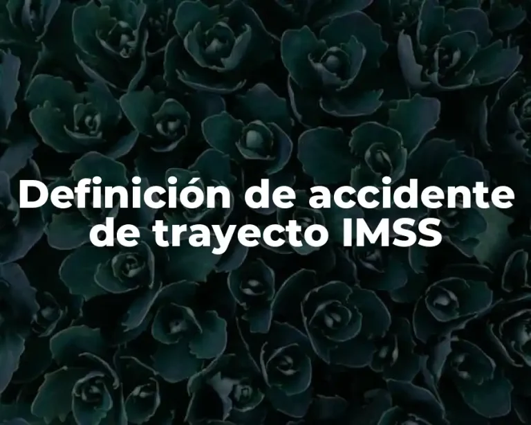 Definición de accidente de trayecto IMSS