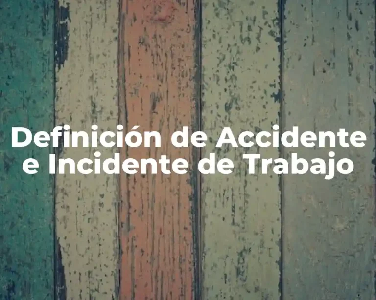 Definición de Accidente e Incidente de Trabajo