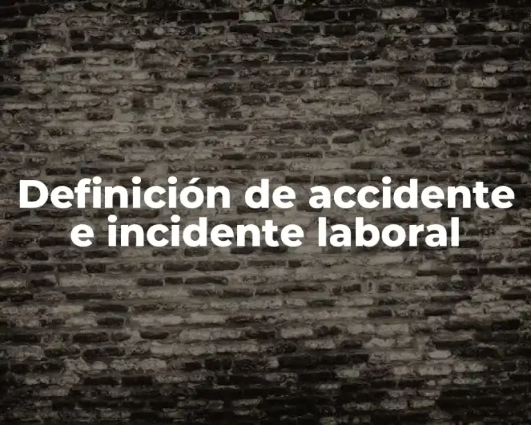 Definición de accidente e incidente laboral