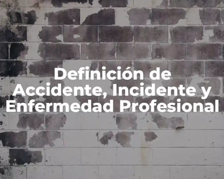 Definición de Accidente, Incidente y Enfermedad Profesional