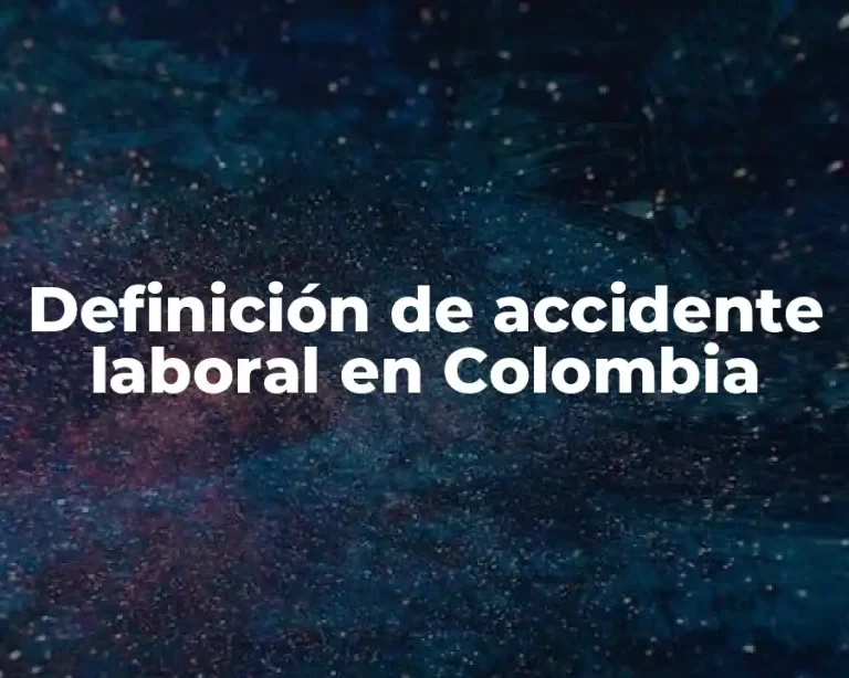 Definición de accidente laboral en Colombia