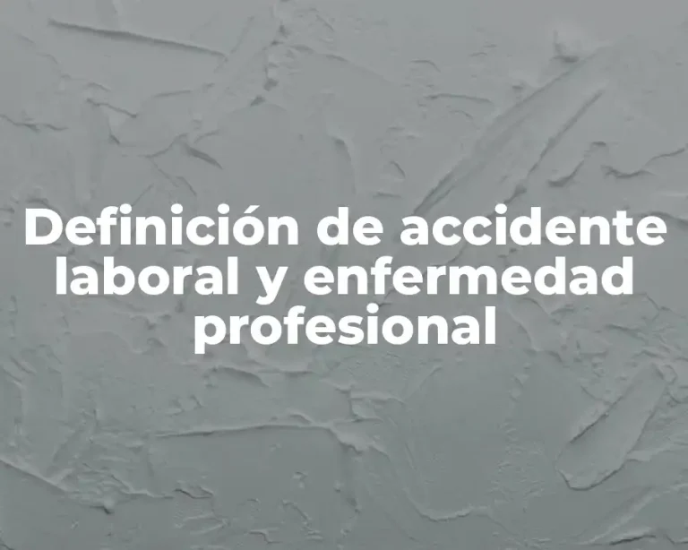 Definición de accidente laboral y enfermedad profesional