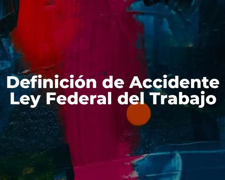Definición de Accidente Ley Federal del Trabajo