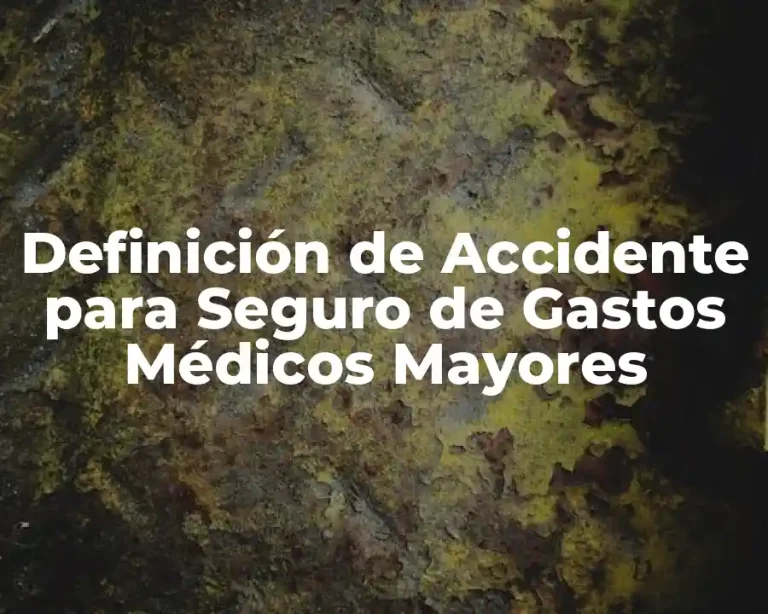 Definición de Accidente para Seguro de Gastos Médicos Mayores