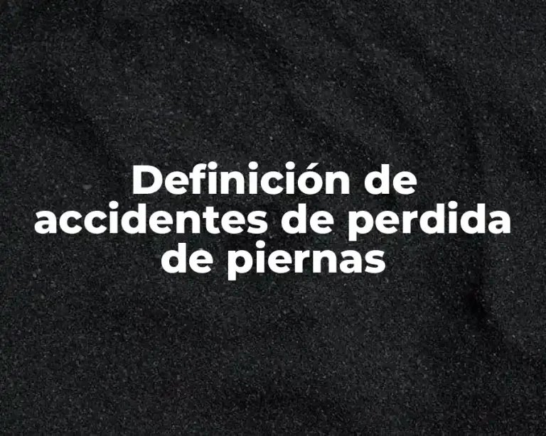 Definición de accidentes de perdida de piernas