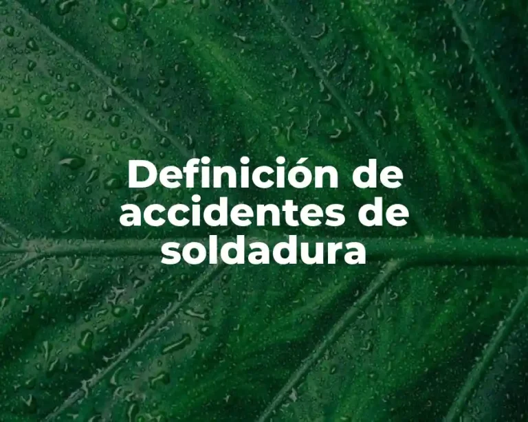 Definición de accidentes de soldadura