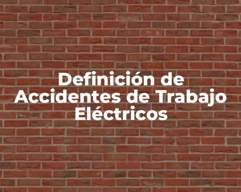 Definición de Accidentes de Trabajo Eléctricos
