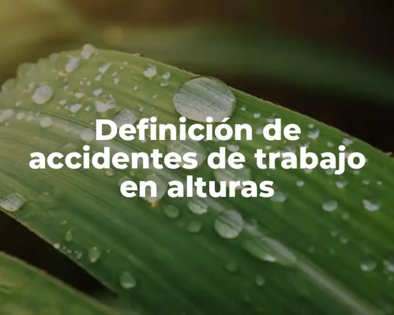 Definición de accidentes de trabajo en alturas