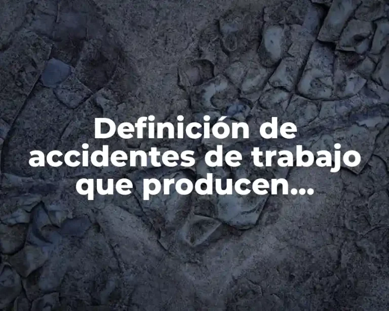 Definición de accidentes de trabajo que producen incapacidad permanente total