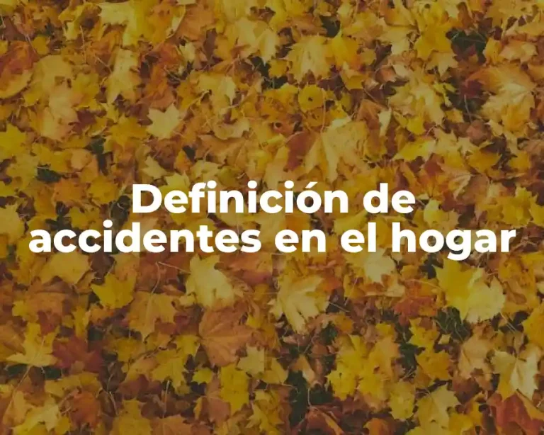 Definición de accidentes en el hogar