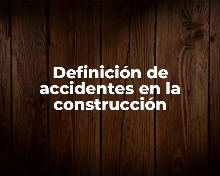 Definición de accidentes en la construcción