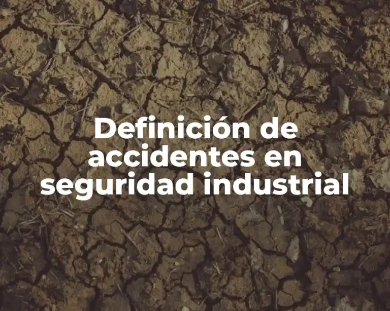 Definición de accidentes en seguridad industrial