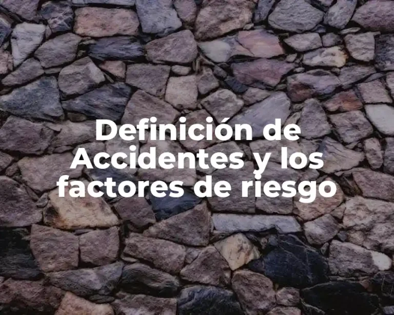Definición de Accidentes y los factores de riesgo