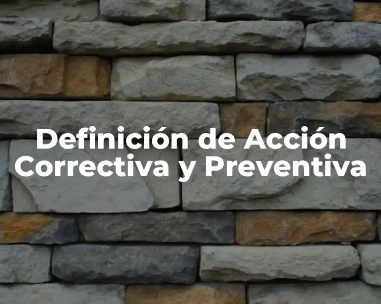 Definición de Acción Correctiva y Preventiva