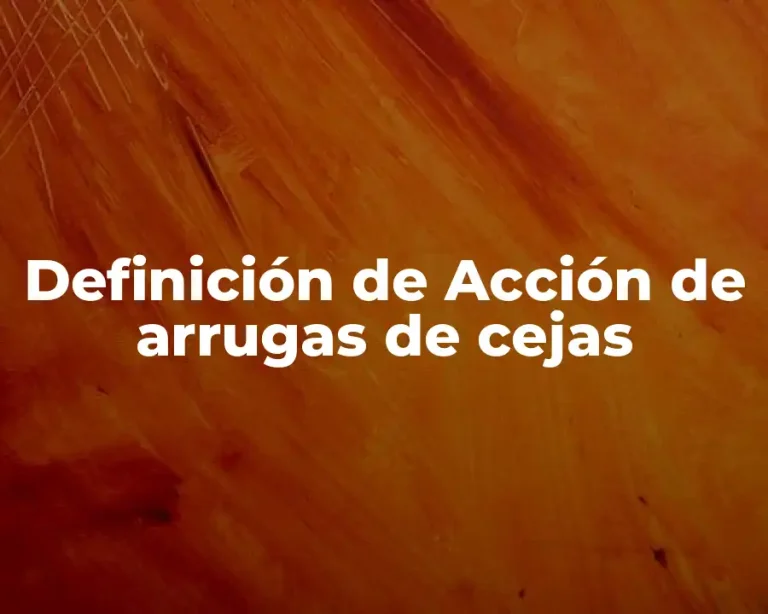 Definición de Acción de arrugas de cejas