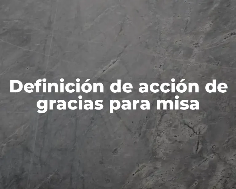 Definición de acción de gracias para misa