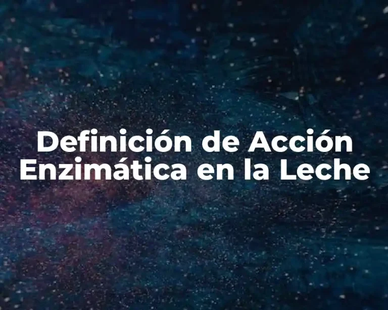 Definición de Acción Enzimática en la Leche