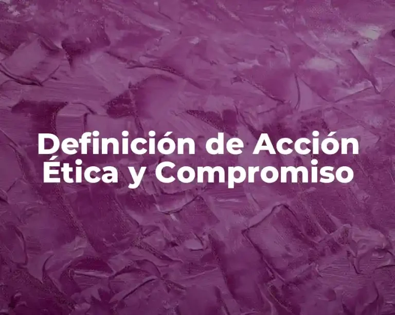 Definición de Acción Ética y Compromiso
