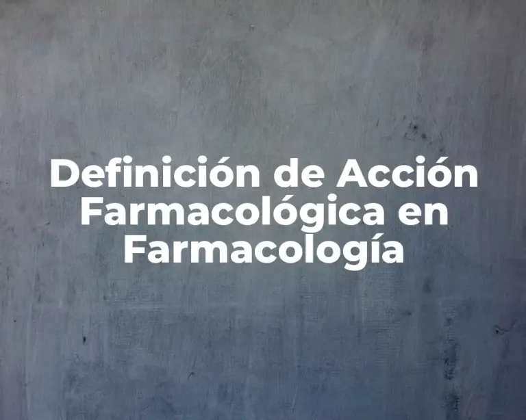 Definición de Acción Farmacológica en Farmacología