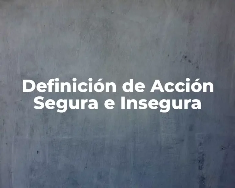 Definición de Acción Segura e Insegura