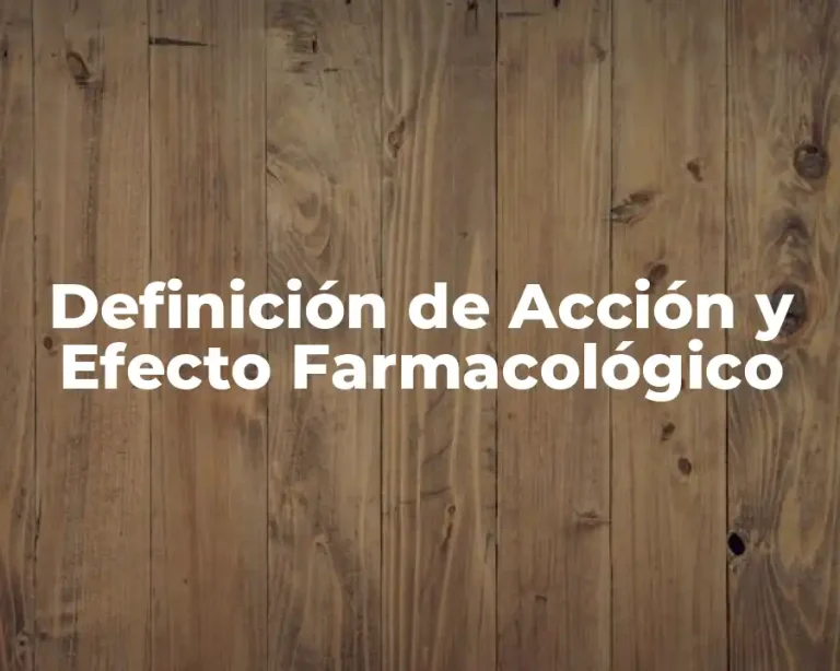 Definición de Acción y Efecto Farmacológico