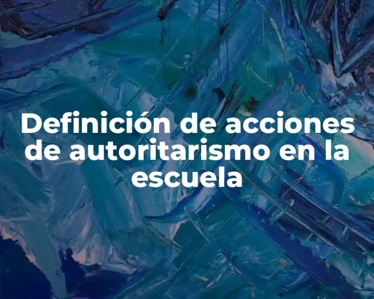 Definición de acciones de autoritarismo en la escuela