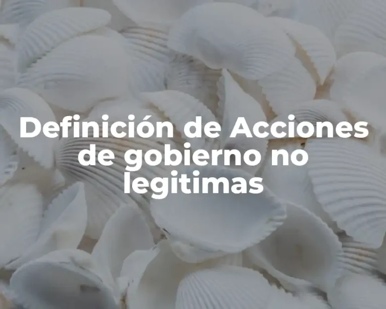 Definición de Acciones de gobierno no legitimas