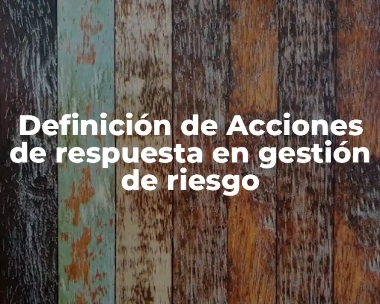Definición de Acciones de respuesta en gestión de riesgo