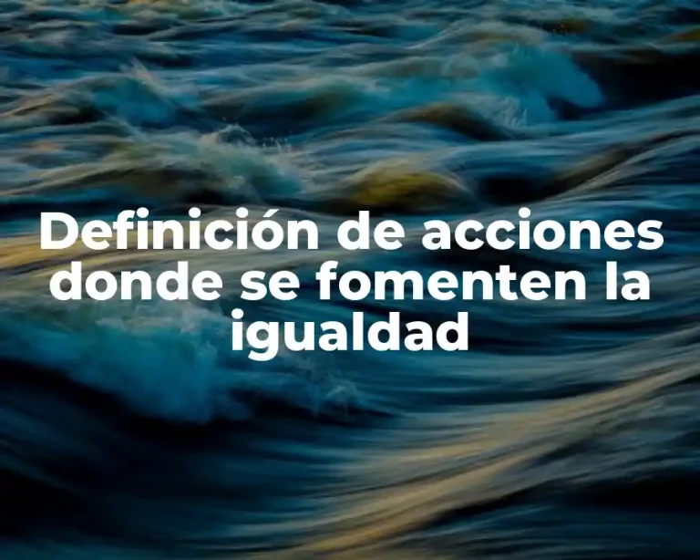 Definición de acciones donde se fomenten la igualdad