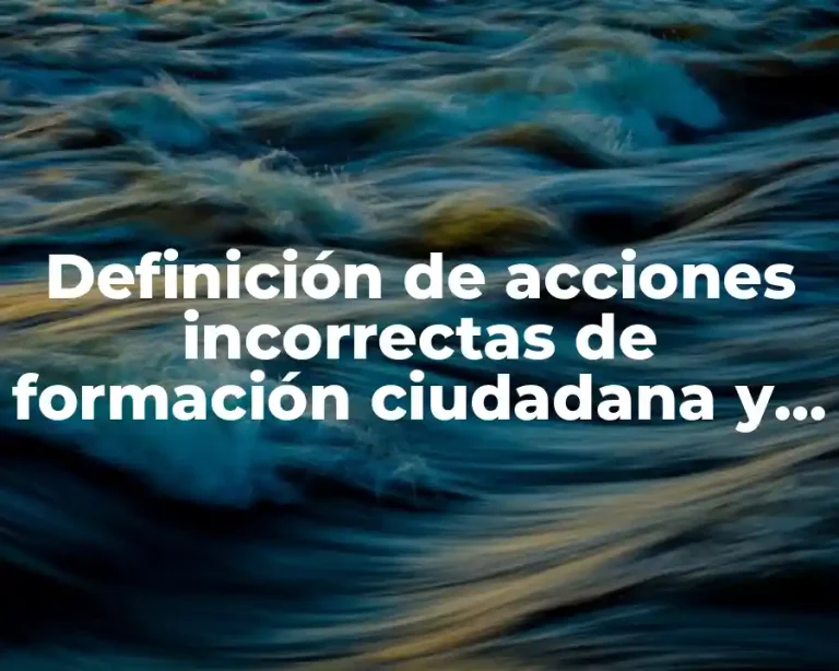 Definición de acciones incorrectas de formación ciudadana y ética